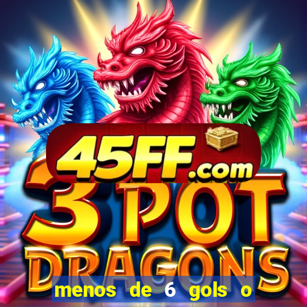 menos de 6 gols o que significa